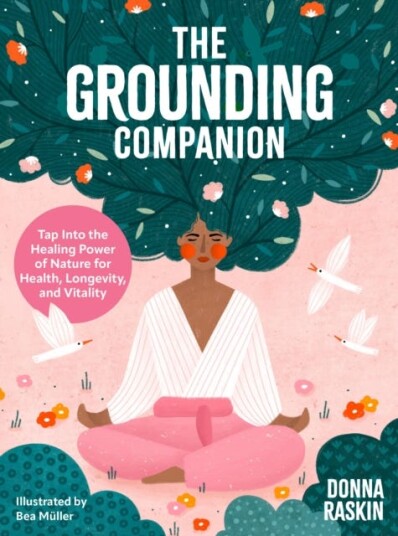 The Grounding Companion  Tap Into the Healing Power of Nature for Health, Longevity, and Vitality