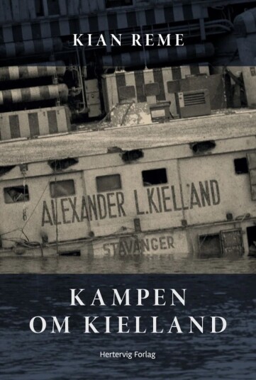Kampen Om Kielland Av Kian Reme Kampen Om Kielland Av Kian Reme
