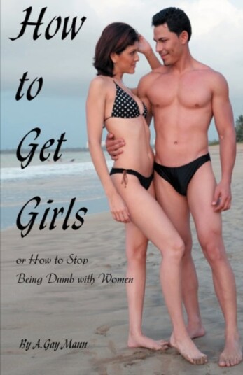 How to Get Girls or How to Stop Being Dumb with Women How to Get Girls or How to Stop Being Dumb with Women