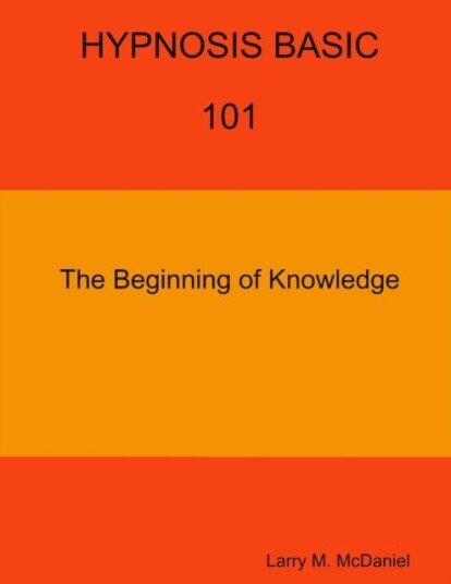 HYPNOSIS BASIC 101 The Beginning of Knowledge HYPNOSIS BASIC 101 The Beginning of Knowledge