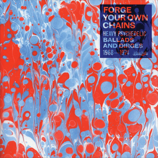 Forge Your Own Chains: Heavy Psychedelic Ballads & Dirges 19681974