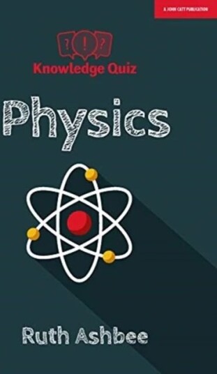 Knowledge Quiz: Physics Av Ruth Ashbee Knowledge Quiz: Physics Av Ruth Ashbee