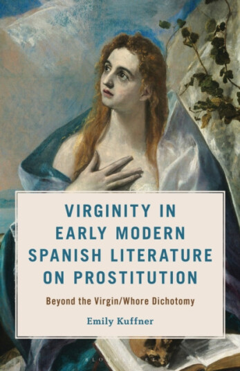 Virginity in Early Modern Spanish Literature on Prostitution  Beyond the Virgin/Whore Dichotomy