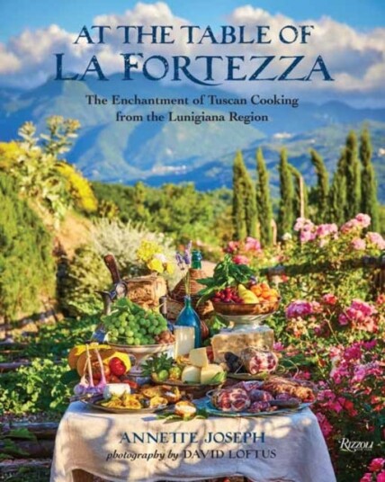 At the Table of La Fortezza The Enchantment of Tuscan Cooking From the Lunigiana Region