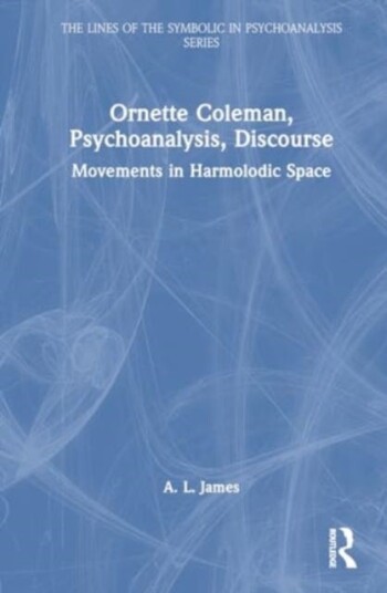 Ornette Coleman, Psychoanalysis, Discourse  Movements in Harmolodic Space