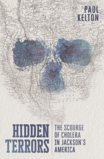 Hidden Terrors The Scourge of Cholera in Jackson's America Hidden Terrors The Scourge of Cholera in Jackson's America