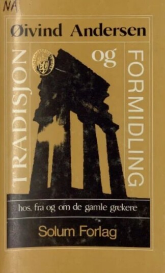 Tradisjon Og Formidling Hos, Fra Og Om De Gamle Grekere Av Øivind Andersen