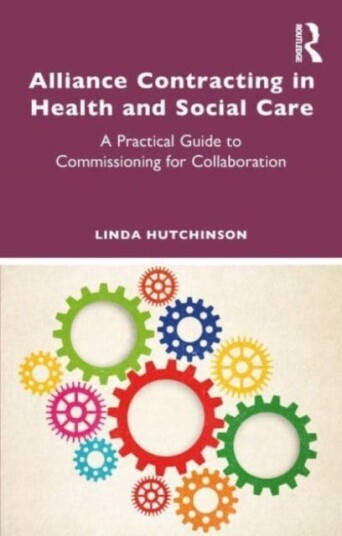 Alliance Contracting in Health and Social Care A Practical Guide to Commissioning for Collaboration