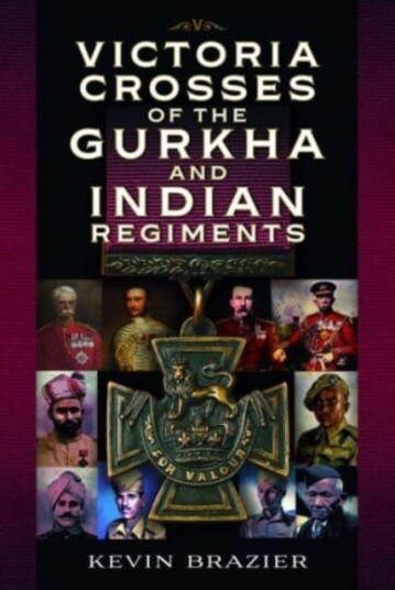 Victoria Crosses Of The Gurkha And Indian Regiments Av Kevin Brazier