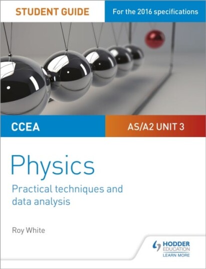 Ccea As/a2 Unit 3 Physics Student Guide: Practical Techniques And Data Analysis Av Roy White