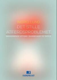 Det Stille Atferdsproblemet Av Ingrid Lund Det Stille Atferdsproblemet Av Ingrid Lund