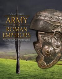Army Of The Roman Emperors Av Thomas Fischer, M. C. Bishop Army Of The Roman Emperors Av Thomas Fischer, M. C. Bishop