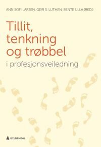 Tillit, Tenkning Og Trøbbel I Profesjonsveiledning