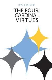 Four Cardinal Virtues, The Av Josef Pieper Four Cardinal Virtues, The Av Josef Pieper