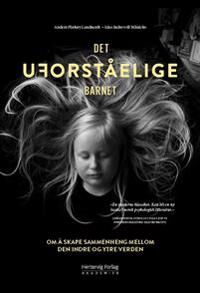 Det Uforståelige Barnet Av Anders Flækøy Landmark, Line Indrevoll Stänicke Det Uforståelige Barnet Av Anders Flækøy Landmark, Line Indrevoll Stänicke