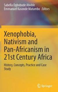 Abidde Sabella Ogbobode Xenophobia Nativism and Pan-Africanism in 21st Century Africa