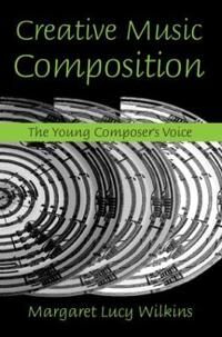 Creative Music Composition Av Margaret Lucy Wilkins