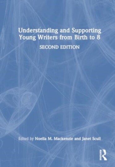 Understanding and Supporting Young Writers from Birth to 8 Understanding and Supporting Young Writers from Birth to 8
