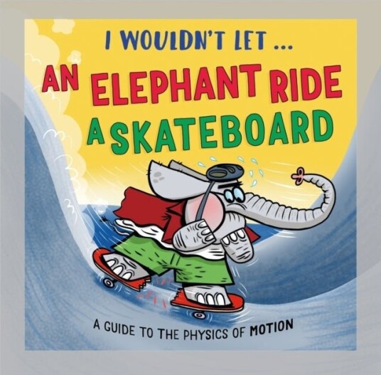 I Wouldn’t Let an Elephant Ride a Skateboard I Wouldn’t Let an Elephant Ride a Skateboard