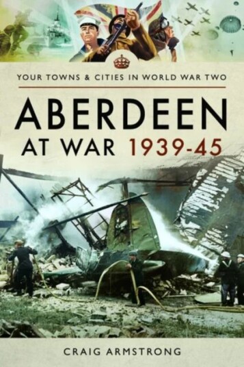 Aberdeen At War 1939-45 Av Craig Armstrong
