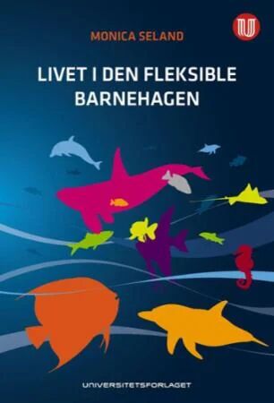 Livet i den fleksible barnehagen av Monica Seland