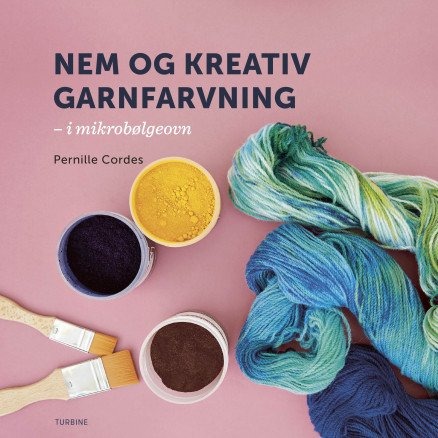 Nem og kreativ garnfarvning i dit eget køkken Bok av Pernille Cordes