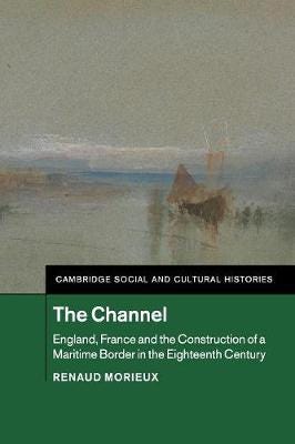 The Channel  England, France and the Construction of a Maritime Border in the Eighteenth Century