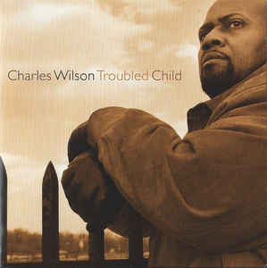 Charles Wilson Troubled Child CD
