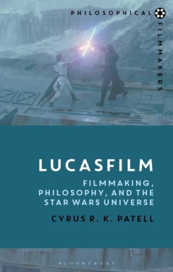 Lucasfilm Filmmaking, Philosophy, and the Star Wars Universe Lucasfilm Filmmaking, Philosophy, and the Star Wars Universe