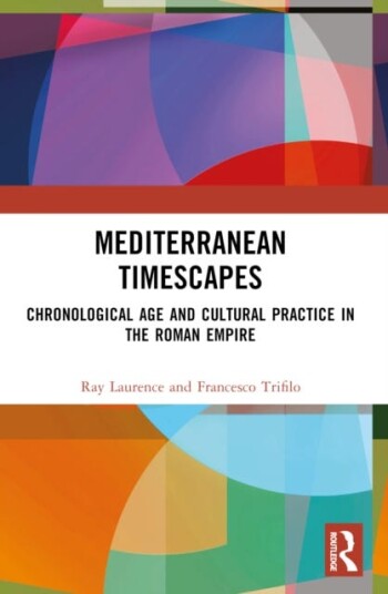 Mediterranean Timescapes Chronological Age and Cultural Practice in the Roman Empire
