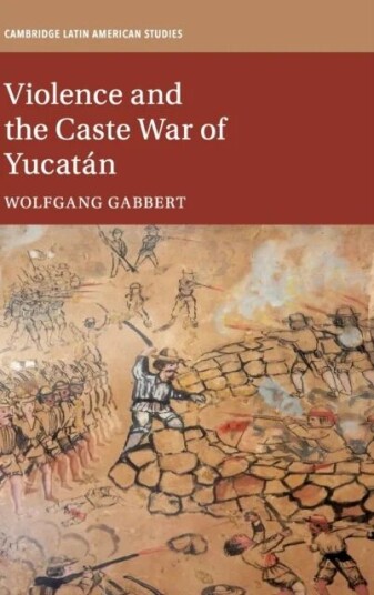 Violence and the Caste War of Yucatan av Wolfgang (Leibniz Universitat Hannover) Gabbert
