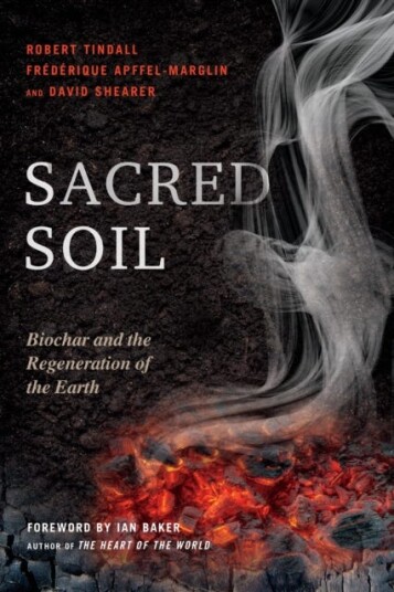 Sacred Soil Biochar and the Regeneration of the Earth