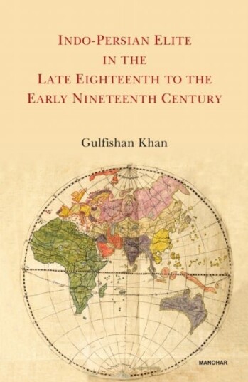Indo Persian Elite in the Late Eighteenth to the Early Nineteenth Century