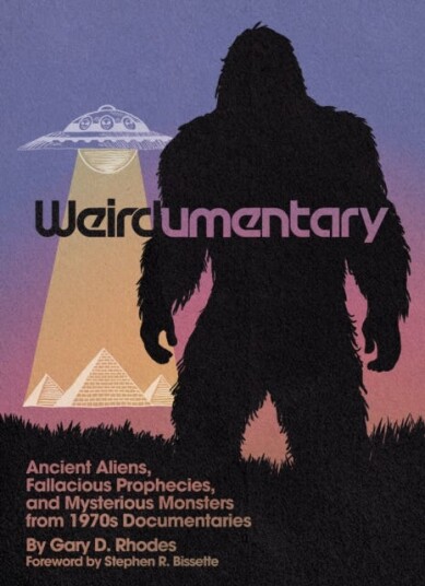 Weirdumentary Ancient Aliens, Fallacious Prophecies, and Mysterious Monsters from 1970s Documentaries