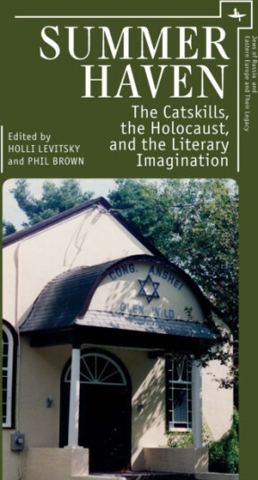 Summer Haven The Catskills, the Holocaust, and the Literary Imagination Summer Haven The Catskills, the Holocaust, and the Literary Imagination
