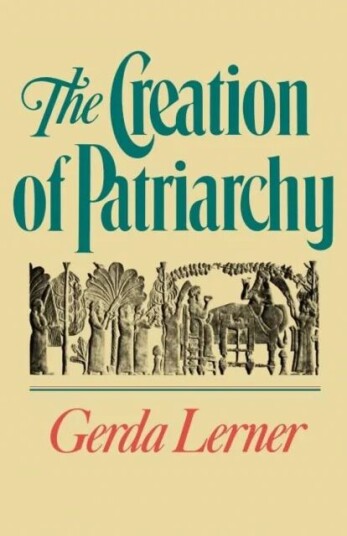 The Creation Of Patriarchy Av Gerda (Robinson-Edwards Professor Of History Emerita Robinson-Edwards Professor Of History Emerita University Of Wiscons