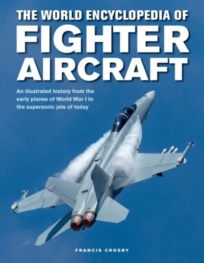 Fighter Aircraft, The World Encyclopedia of av Francis Crosby