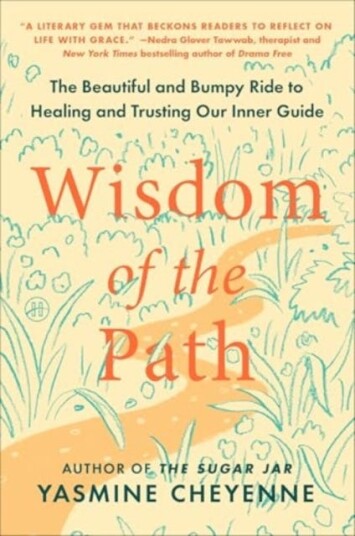 Wisdom of the Path The Beautiful and Bumpy Ride to Healing and Trusting Our Inner Guide