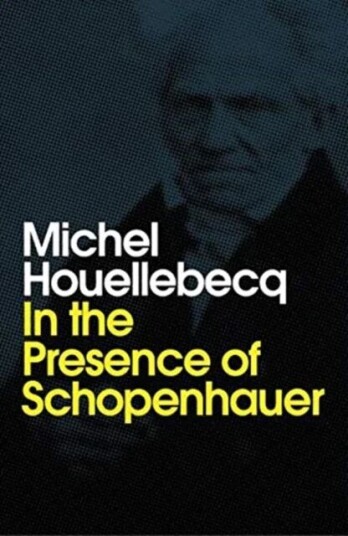 In The Presence Of Schopenhauer Av Michel Houellebecq In The Presence Of Schopenhauer Av Michel Houellebecq