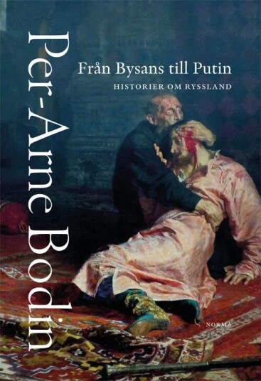 Från Bysans Till Putin : Historier Om Ryssland Av Per-Arne Bodin