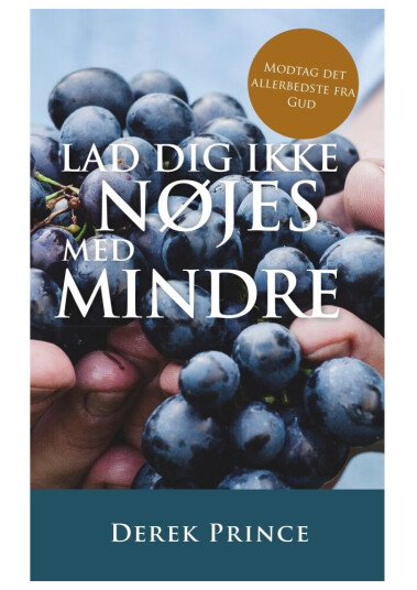 Lad Dig Ikke Nøjes Med Mindre | Derek Prince | Språk: Dansk