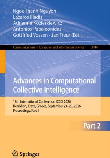 Advances in Computational Collective Intelligence 18th International Conference, ICCCI 2026, Heraklion, Crete, Greece, September 23–25, 2026, Proceedings, Part II