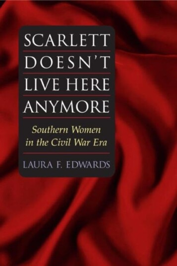 Scarlett Doesn't Live Here Anymore  SOUTHERN WOMEN IN THE CIVIL WAR ERA