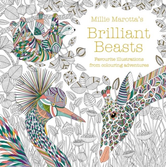 Millie Marotta's Brilliant Beasts A collection for colouring adventures