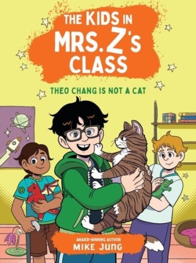 The Kids in Mrs. Z's Class: Theo Chang Is Not a Cat The Kids in Mrs. Z's Class: Theo Chang Is Not a Cat