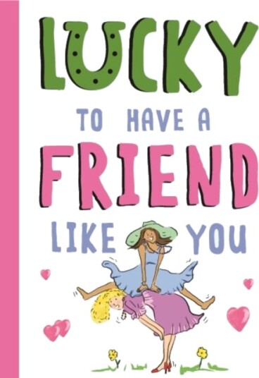 Lucky To Have a Friend Like You Lucky To Have a Friend Like You