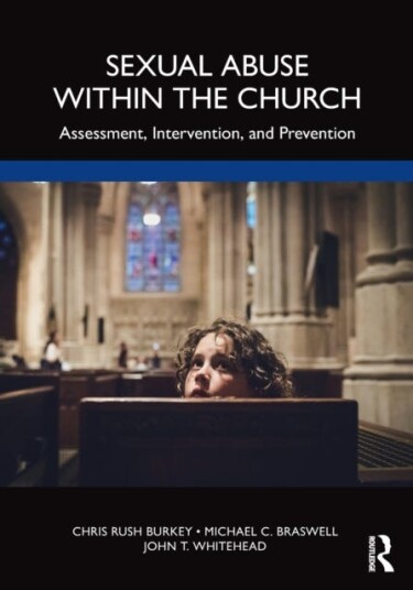 Sexual Abuse Within The Church Av Chris Rush Burkey, Michael C. (Professor Emeritus East Tennessee State University Usa) Braswell, John T. (East Tenne