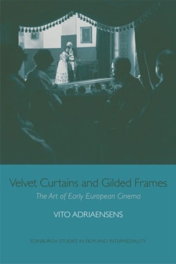 Velvet Curtains and Gilded Frames The Art of Early European Cinema Velvet Curtains and Gilded Frames The Art of Early European Cinema