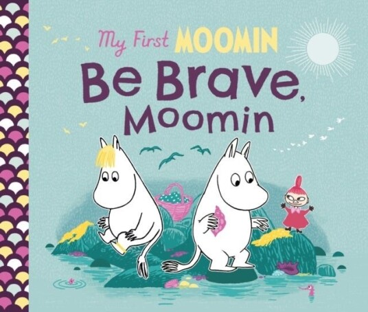 My First Moomin: Be Brave, Moomin My First Moomin: Be Brave, Moomin