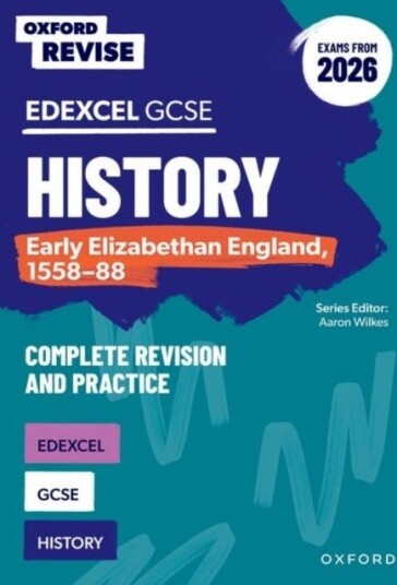 Oxford Revise: Edexcel GCSE History: Early Elizabethan England 1558 88 Complete Revision and Practice Exams from 2026 Oxford Revise: Edexcel GCSE History: Early Elizabethan England 1558 88 Complete Revision and Practice Exams from 2026